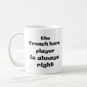 french horn player is always right coffee mug