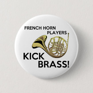 French Horn Players Kick Brass 2 Inch Round Button