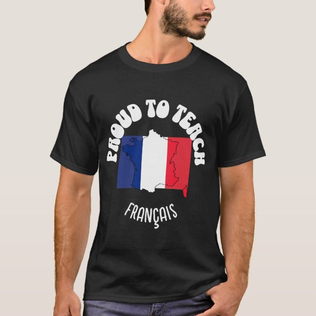 French Language Teacher PROUD TO TEACH FRANÇAIS  T-Shirt (Front)