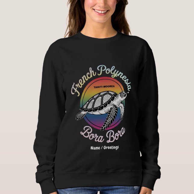 French Polynesia Bora Bora Moorea Tahiti Turtle  Sweatshirt (Front)