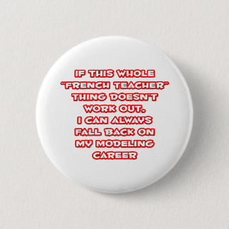 French Teacher Humour ... Modelling Career 2 Inch Round Button