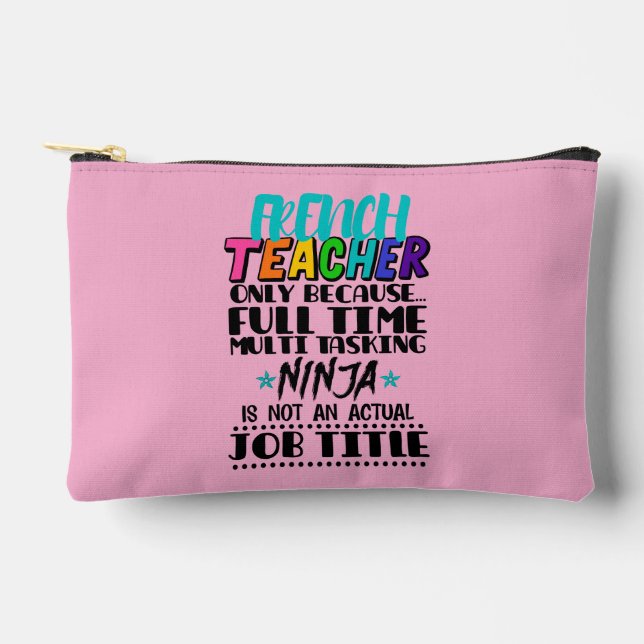 French Teacher Only Because Full Time Multi Task Accessory Pouch (Front)