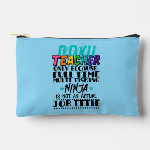 French Teacher Only Because Full Time Multi Task Accessory Pouch