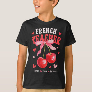 French Teacher Teach Love Inspire Cherry Coquette T-Shirt