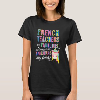 French Teachers Are Fabulous Magical Like Unicorns T-Shirt