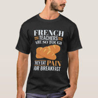 French Teachers Are So Tough They Eat Pain Funny T