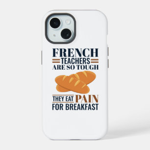 French Teachers Are So Tough They Eat Pain iPhone 15 Case