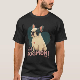 Frenchbulldog With Heartdecoration coolest Dogmom T-Shirt