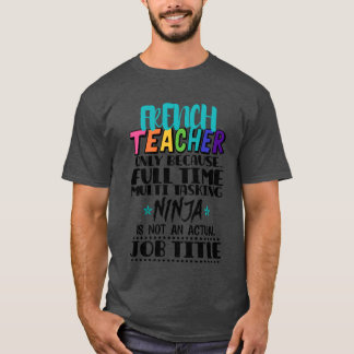 Frencheacher Only Because Fullime Multiask friend T-Shirt