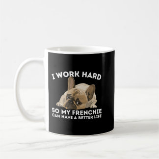 Frenchie Better Life - Funny French Bulldog Dog Lo Coffee Mug