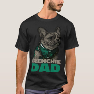 Frenchie Dad  French Bulldog Dad T-Shirt
