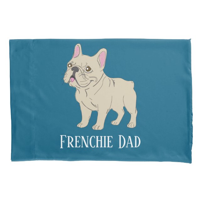 Frenchie Dad Pillowcase (Front)