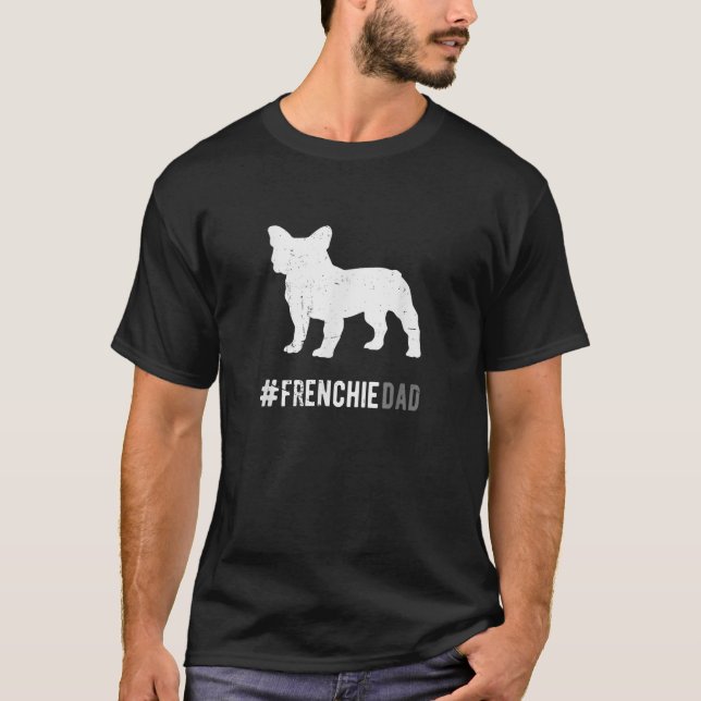Frenchie Dog Dad For Men Funny French Bulldog Dog  T-Shirt (Front)
