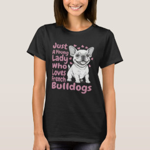 Frenchie Dog Just A Young Lady Who Loves French Bu T-Shirt