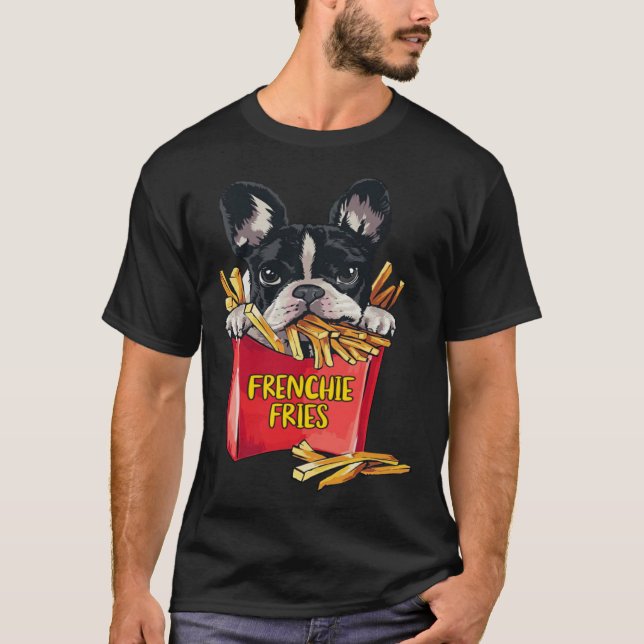 Frenchie Fries  French Bulldog Dog Mom Dad Men Wom T-Shirt (Front)