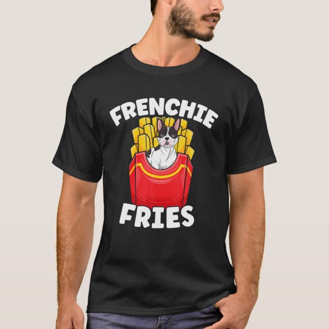 Frenchie Fries French Bulldog Potato Lover Dog Own T-Shirt (Front)