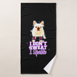 Frenchie Gift   I Don't Sweat I Sparkle Bath Towel