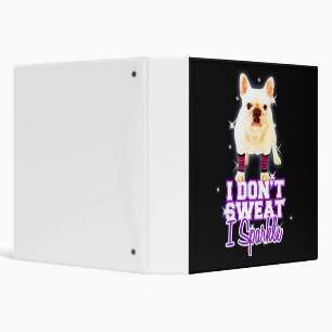Frenchie Gift I Don't Sweat I Sparkle Binder