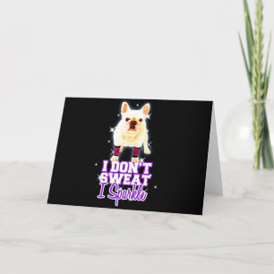 Frenchie Gift   I Don't Sweat I Sparkle Card