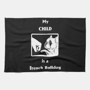 Frenchie Gift My Child Is A French Bulldog Kitchen Towel