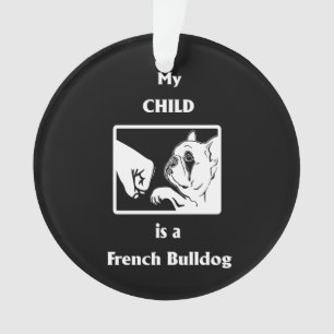 Frenchie Gift My Child Is A French Bulldog Ornament