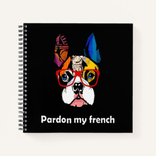 Frenchie Gift Pardon My French Bull Dog Colourfu Notebook