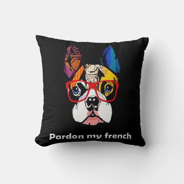 Frenchie Gift | Pardon My French Bull Dog Colourfu Throw Pillow (Front)