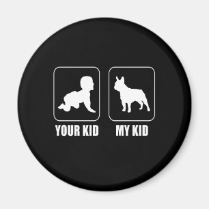 Frenchie Gift   Your Kid - My Kid Lovely Gift Magnet