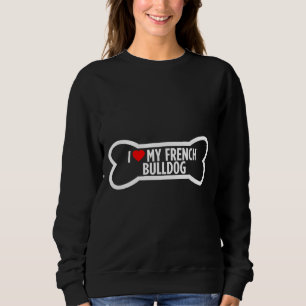 Frenchie I Heart Love My French Bulldog Dog Bone Sweatshirt