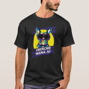 Frenchie Mama AF Dog Mom Humour Fur Mom French Bul T-Shirt