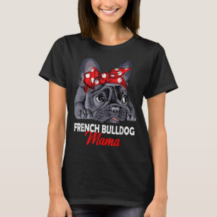Frenchie Mama Cute French Bulldog Dog Mom Funny Wo T-Shirt