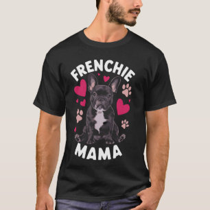 Frenchie Mama, Dog Owner Mom French Bulldog 1 T-Shirt