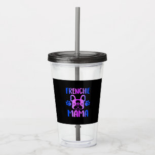 Frenchie Mama French Bulldog Dog Mom Fur Mama Acrylic Tumbler
