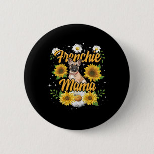 Frenchie Mama French Bulldog Dog Sunflower 2 Inch Round Button