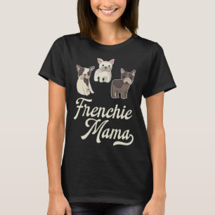 Frenchie Mama with Cute French Bulldogs T-Shirt