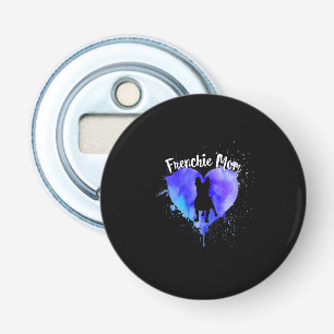 Frenchie Mom French Bulldog Dog Mom Fur Mama Bottle Opener