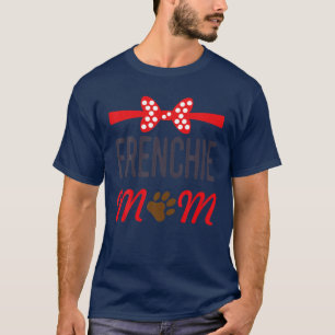 Frenchie Mom Funny French Bulldog Dog Lover Gift T T-Shirt
