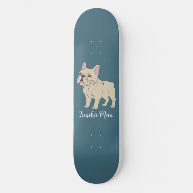 Frenchie Mom Skateboard (Front)