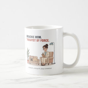 Frenchie Mom Therapist By Force Funny Design Coffee Mug