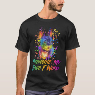 Frenchie My Fave F Word French Bulldog Humour T-Shirt