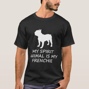 Frenchie  My Spirit Animal Is My Frenchie  French  T-Shirt