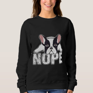 Frenchie  Nope  Lazy French Bulldog Dog Mom Dad  D Sweatshirt