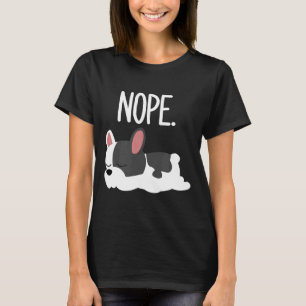Frenchie Nope Lazy French Bulldog Dog Owner Fre T-Shirt