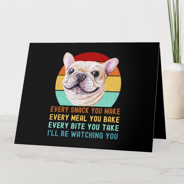 Frenchie or French Bulldog Dog Every Snack you Mak Card (Front)