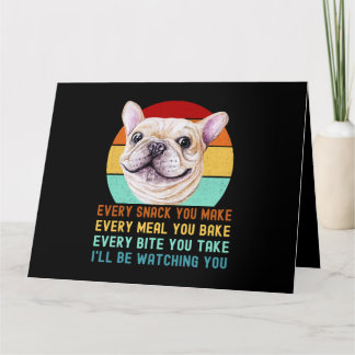 Frenchie or French Bulldog Dog Every Snack you Mak Card