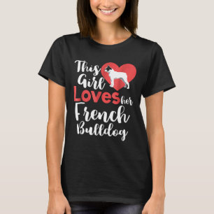 Frenchie  This Girl Loves Her French Bulldog Frenc T-Shirt