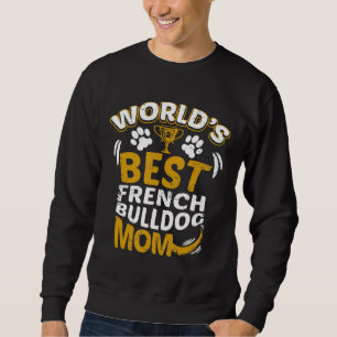 Frenchie Worlds Best French Bulldog Mom Dog Owner Sweatshirt