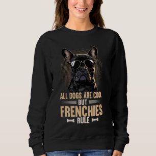 Frenchies Rule Cool Frenchie Dog French Bulldog Sweatshirt