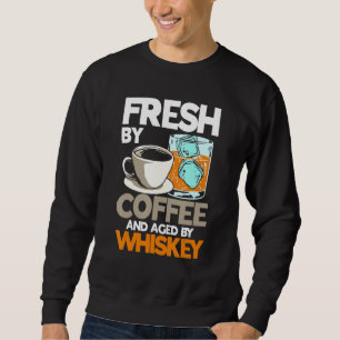 Fresh By Coffee And Aged By Whiskey Whiskey Drinki Sweatshirt