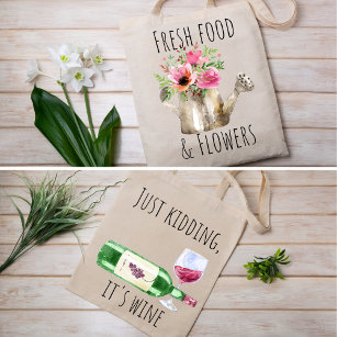 Fresh Food & Flowers, Just kidding It's Wine Tote Bag